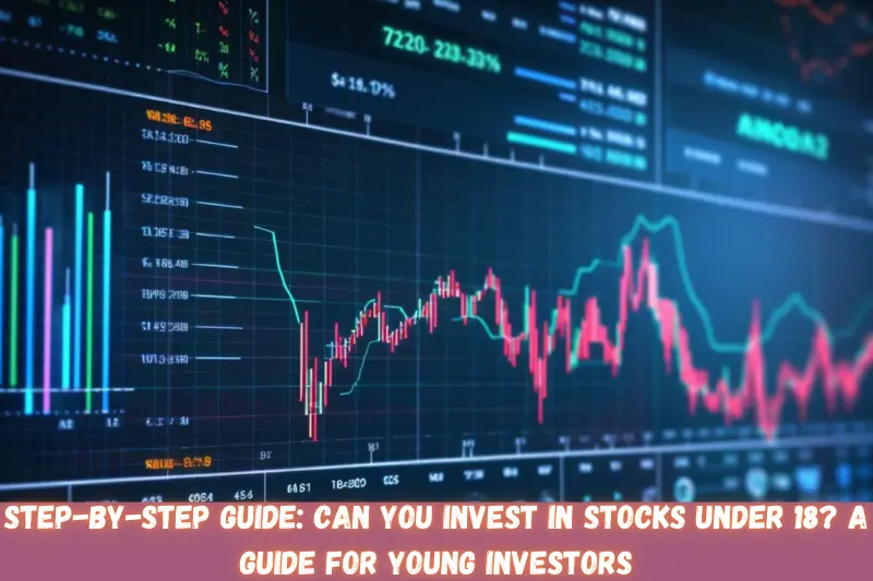 step-by-step guide can you invest in stocks under 18 a guide for young investors