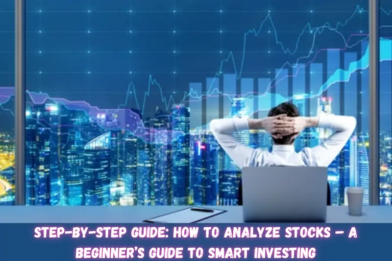 step-by-step guide how to analyze stocks – a beginner’s guide to smart investing