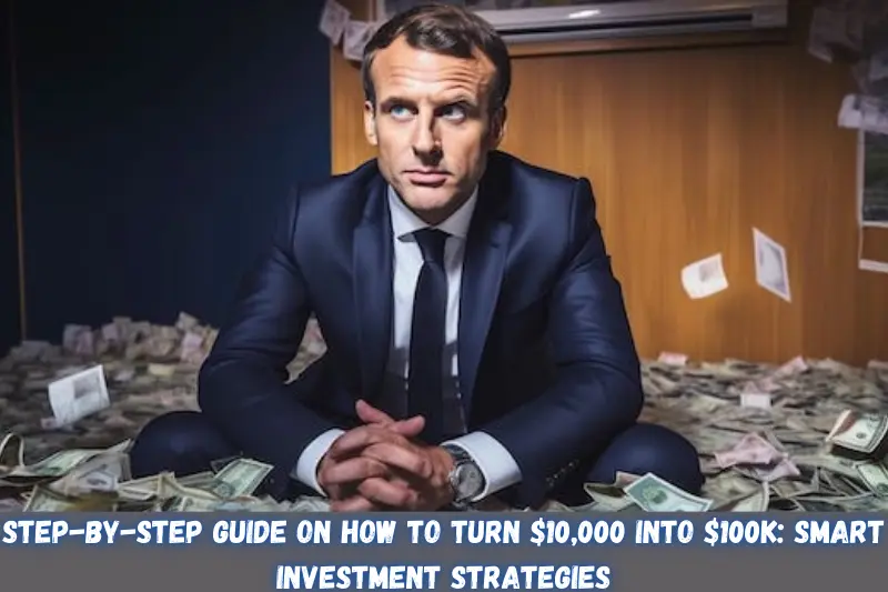 step-by-step guide on how to turn $10,000 into $100K smart investment strategies