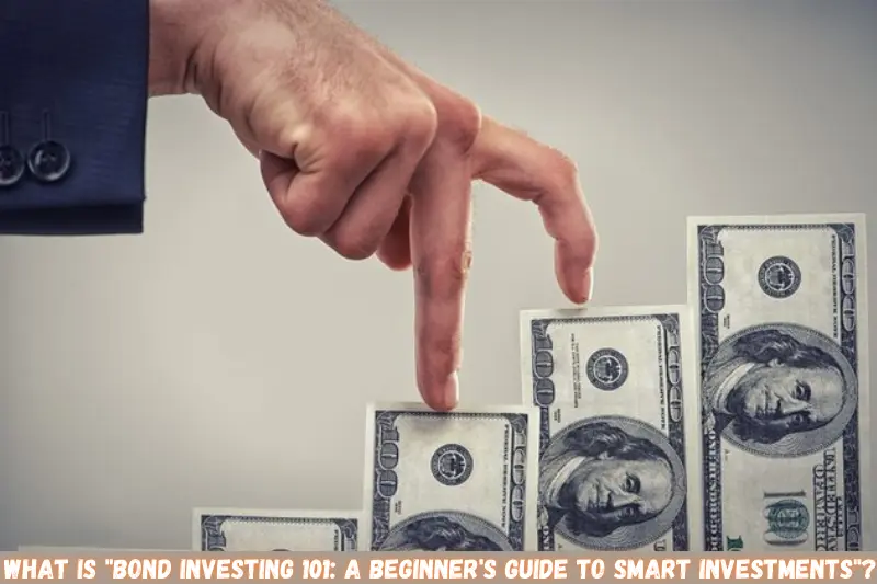 what is bond investing 101 a beginner's guide to smart investments