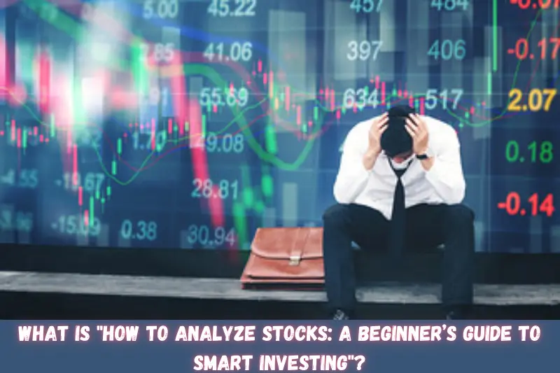 what is how to analyze stocks a beginner’s guide to smart investing